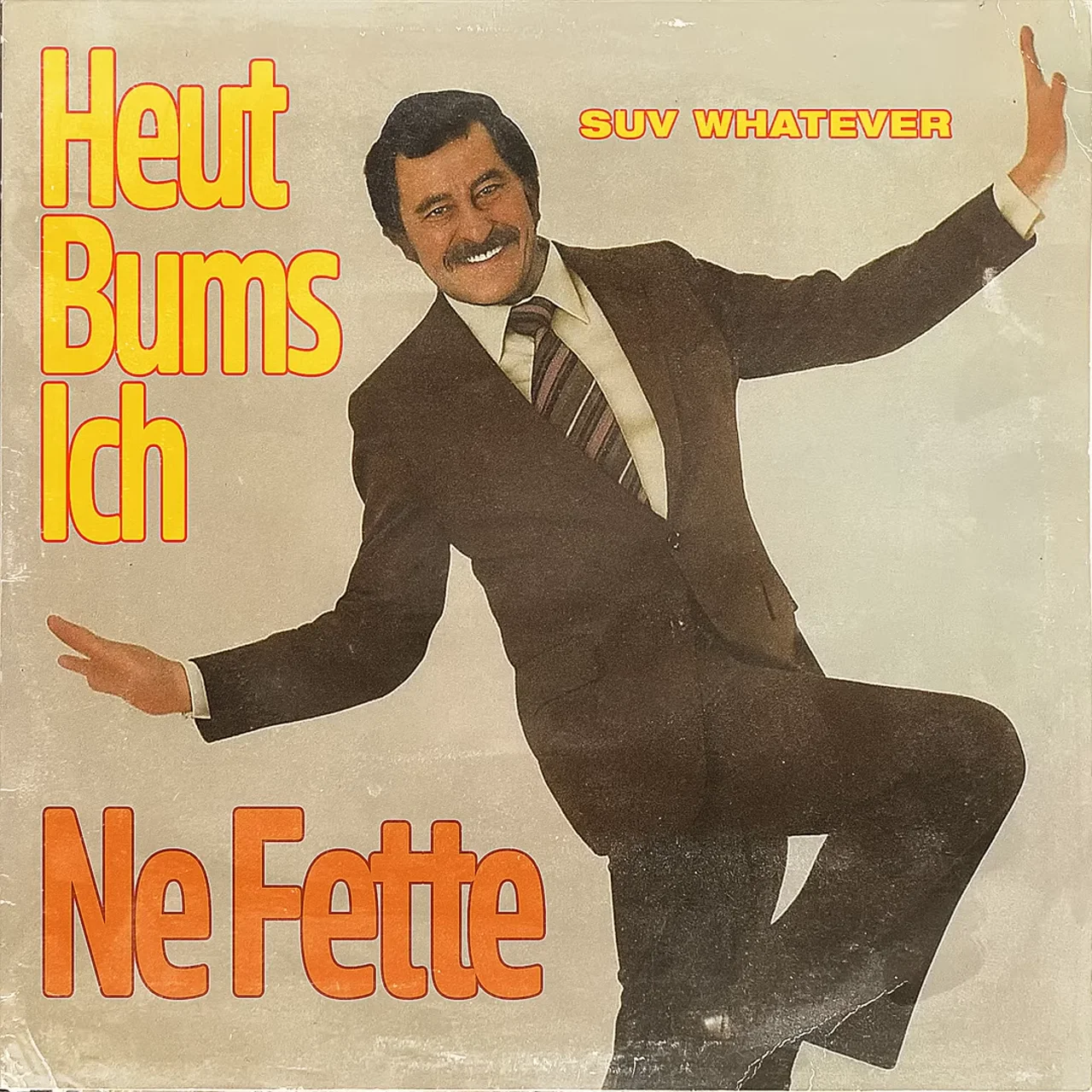 Heut Bums Ich Ne Fette